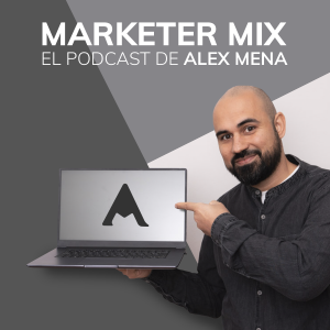 Marketer Mix El Podcast de Alex Mena